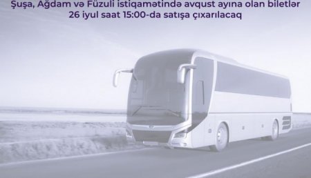 Şuşa, Ağdam və Füzuliyə avqust ayı üçün avtobus biletləri satışa çıxarılır