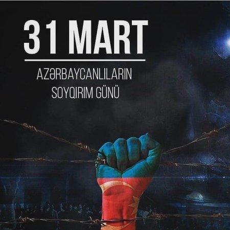 31 Mart-Azərbaycanlıların Soyqırımı Günü