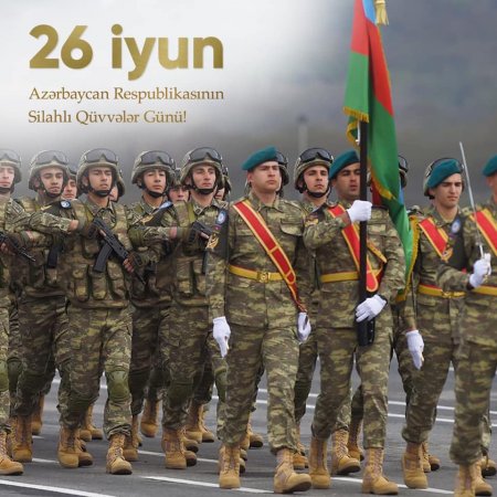 26 İyun – Azərbaycan Respublikasının Silahlı Qüvvələri Günü